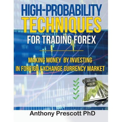 High-Probability Techniques for Trading Forex - by  Anthony Prescott (Paperback)