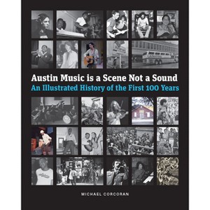 Austin Music Is a Scene Not a Sound - by  Michael Corcoran (Hardcover) - 1 of 1