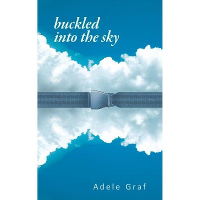 Buckled Into the Sky, 284 - (Essential Poets (Ecco)) by  Adele Graf (Paperback)