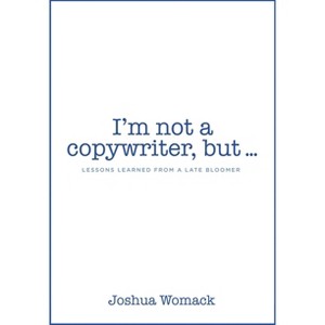 I'm not a copywriter, but... - by  Joshua Womack (Paperback) - 1 of 1
