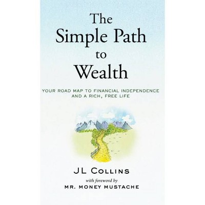 The Simple Path to Wealth - by  Jl Collins (Hardcover)