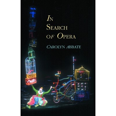 In Search of Opera - (Princeton Studies in Opera) by  Carolyn Abbate (Paperback)