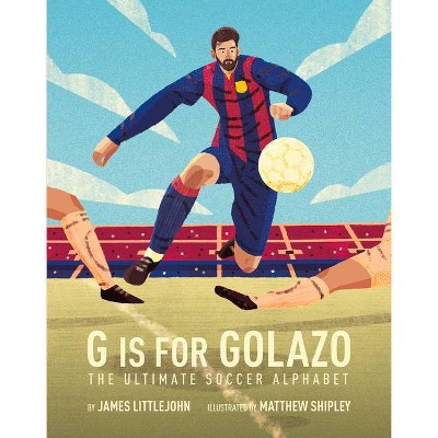 G Is for Golazo, 2 - (ABC to MVP) by  James Littlejohn & Matthew Shipley (Hardcover)