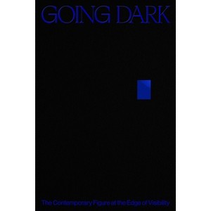 Going Dark: The Contemporary Figure at the Edge of Visibility - by  Ashley James (Hardcover) - 1 of 1