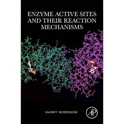 Enzyme Active Sites and Their Reaction Mechanisms - by  Harry Morrison (Paperback)