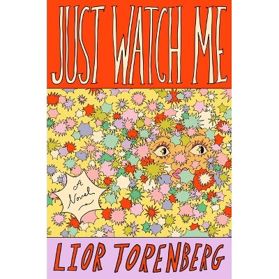 Just Watch Me - by  Lior Torenberg (Hardcover)