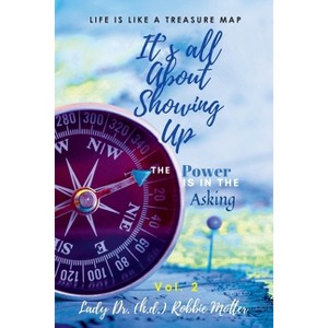 It's All About Showing Up - by  Lady Robbie Motter (Paperback) - 1 of 1