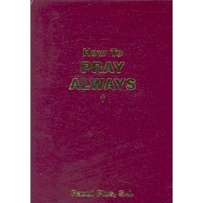 How to Pray Always - by  Raoul Plus (Paperback)