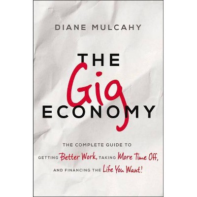 The Gig Economy - by  Diane Mulcahy (Hardcover)