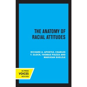 The Anatomy of Racial Attitudes - by  Richard A Apostle & Charles Y Glock & Thomas Piazza & Marijean Suelzle (Paperback) - 1 of 1