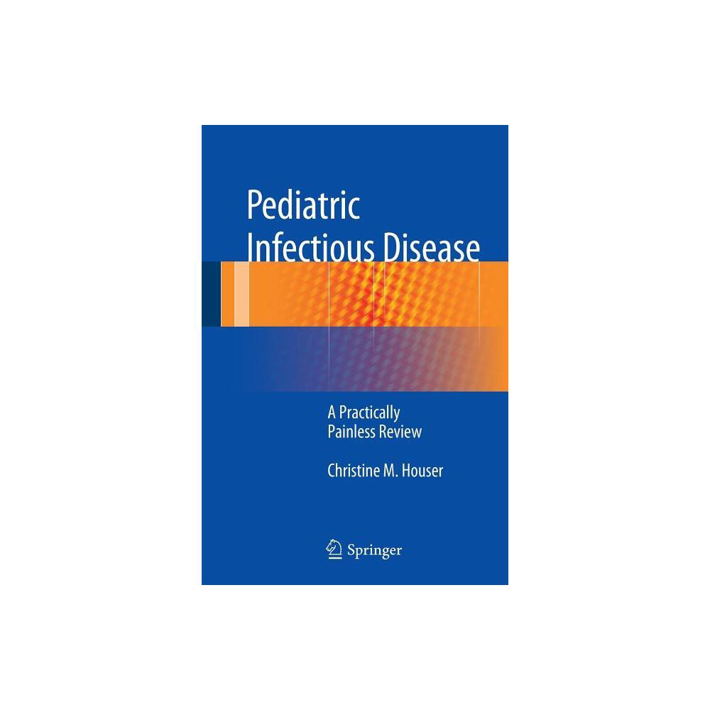 Pediatric Infectious Disease - by Christine M Houser (Paperback)