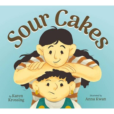 Sour Cakes - by  Karen Krossing (Hardcover)