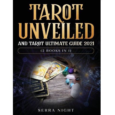Tarot Unveiled AND Tarot Ultimate Guide 2021 - by  Serra Night (Paperback)