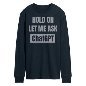 Men's - Instant Message - Hold On Ask Chatgpt Long Sleeve Graphic T-Shirt - 1 of 4