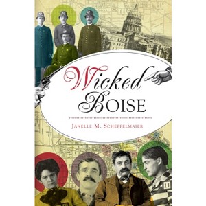 Wicked Boise - by  Janelle M Scheffelmaier (Paperback) - 1 of 1