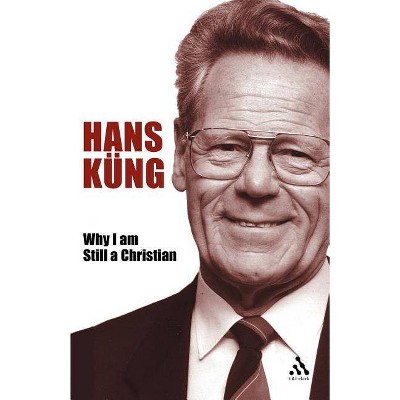 Why I Am Still a Christian - by  Hans Kung (Paperback)