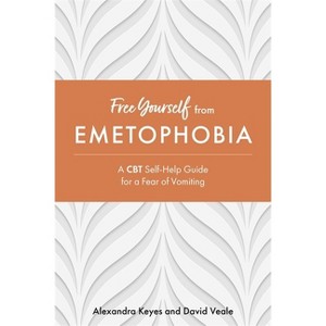 Free Yourself from Emetophobia - by  Alexandra Keyes & David Veale (Paperback) - 1 of 1