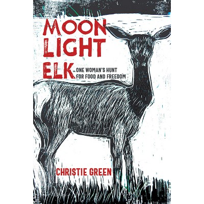 Moonlight Elk - by  Christie Green (Hardcover)