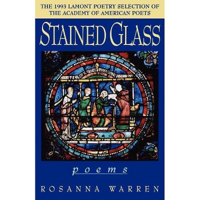 Stained Glass - by  Rosanna Warren (Paperback)