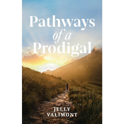 Pathways of a Prodigal - by  Jelly Valimont (Paperback)