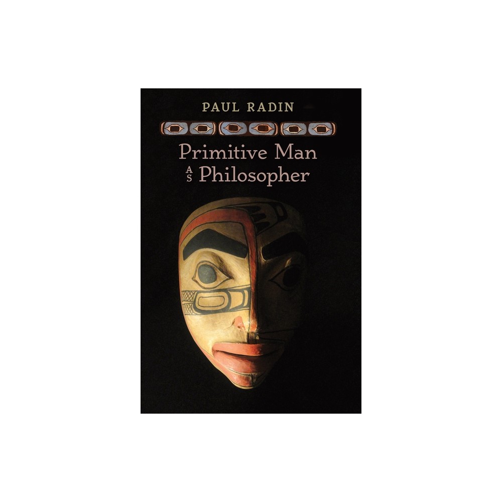 Primitive Man as Philosopher - by Paul Radin (Hardcover)