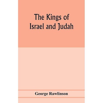 The Kings of Israel and Judah - by  George Rawlinson (Paperback)