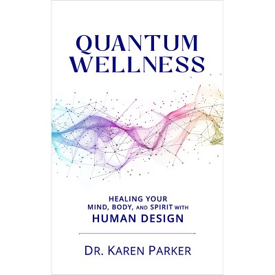 Quantum Wellness - by  Karen Curry Parker (Paperback)