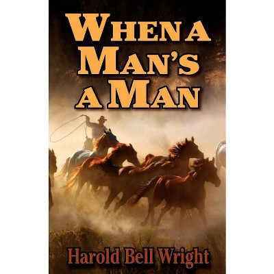 When a Man's a Man - by  Harold Bell Wright (Paperback)