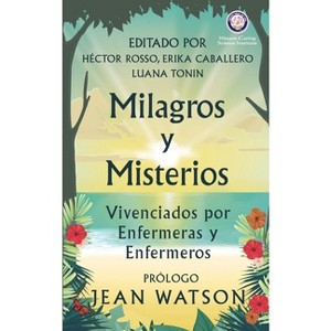 Milagros y Misterios Vivenciados por Enfermeras y Enfermeros - Large Print by  Hector Rosso & Jean Watson & Erika Caballero (Paperback) - 1 of 1