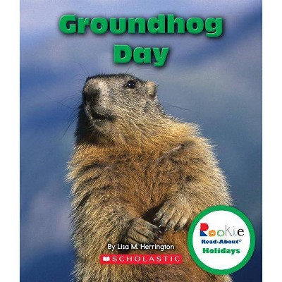 Groundhog Day (Rookie Read-About Holidays) - by  Lisa M Herrington (Paperback)