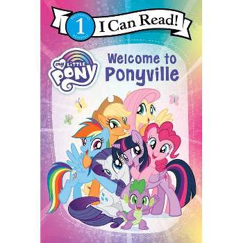 My Little Pony: Welcome to Ponyville - (I Can Read Level 1) by Hasbro (Paperback)
