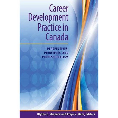 Career Development Practice in Canada - by  Blythe C Shepard & Priya S Mani (Paperback)