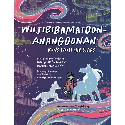 Wiijibibamatoon Anangoonan/Runs with the Stars - by  Darcy Whitecrow & Heather M O'Connor (Hardcover)