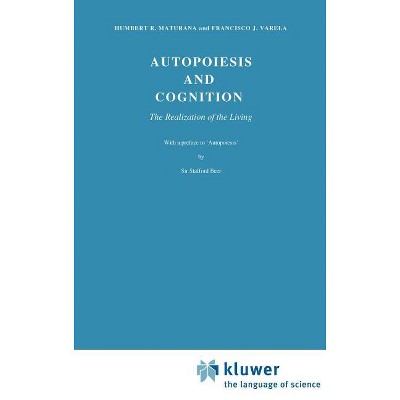 Autopoiesis and Cognition - (Boston Studies in the Philosophy and History of Science) by  H R Maturana & F J Varela (Hardcover)