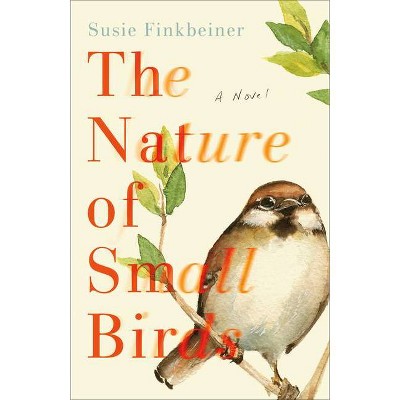 Nature of Small Birds - by  Susie Finkbeiner (Hardcover)