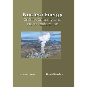 Nuclear Energy: Safety, Security and Non-Proliferation - by  Daniel Bentley (Hardcover) - 1 of 1