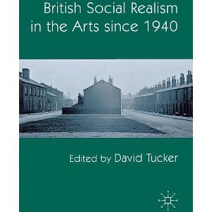 British Social Realism in the Arts Since 1940 - by  D Tucker (Hardcover) - 1 of 1