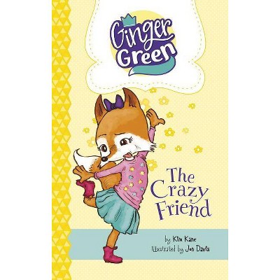 The Crazy Friend - (Ginger Green, Playdate Queen) by  Kim Kane (Paperback)