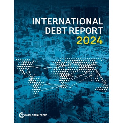 International Debt Report 2024 - by  World Bank (Paperback)