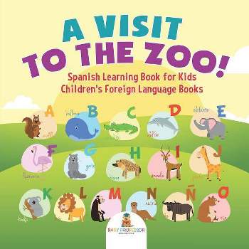 A Visit to the Zoo! Spanish Learning Book for Kids Children's Foreign Language Books - by  Baby Professor (Paperback)