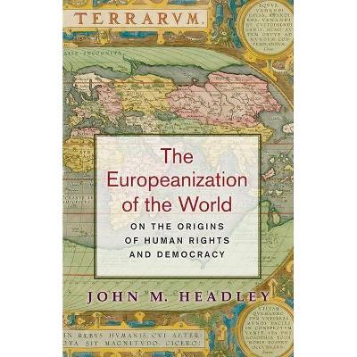 The Europeanization of the World - by  John M Headley (Paperback)
