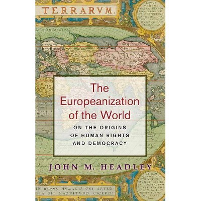 The Europeanization of the World - by  John M Headley (Paperback)