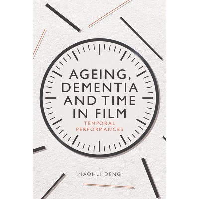 Ageing, Dementia and Time in Film - by  Maohui Deng (Hardcover)