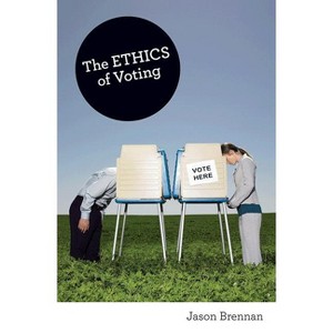 The Ethics of Voting - by  Jason Brennan (Paperback) - 1 of 1