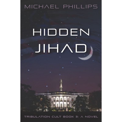 Hidden Jihad - (Tribulation Cult) by  Michael Phillips (Paperback)