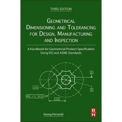 Geometrical Dimensioning and Tolerancing for Design, Manufacturing and Inspection - 3rd Edition by  Georg Henzold (Paperback)