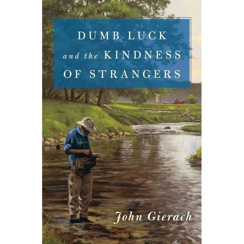 Dumb Luck And The Kindness Of Strangers - (John Gierach's Fly-Fishing Library) By John Gierach : Target