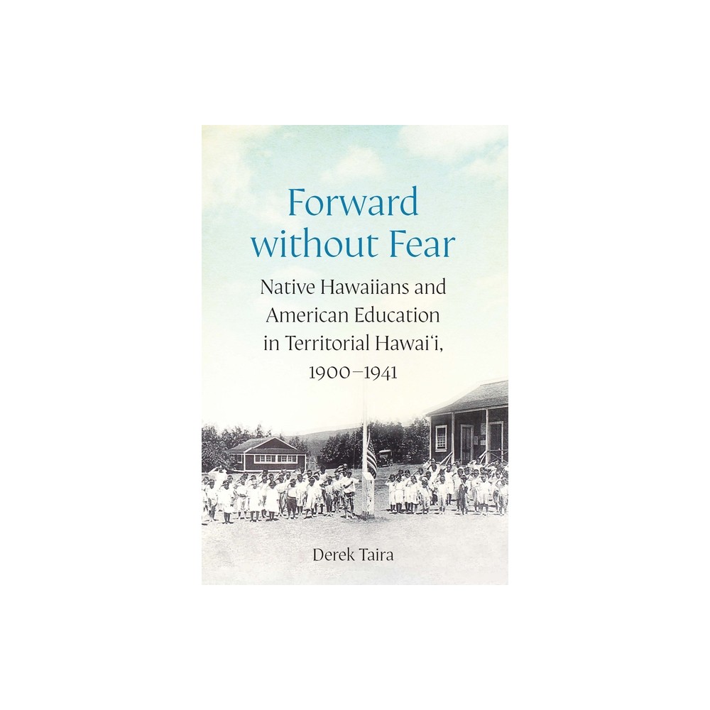 Forward Without Fear - (Studies in Pacific Worlds) by Derek Taira (Hardcover)