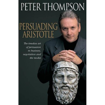 Persuading Aristotle - by  Peter Thompson (Paperback)