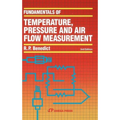 Fundamentals of Temperature, Pressure and Flow Measurements - 3rd Edition by  Robert P Benedict (Hardcover)